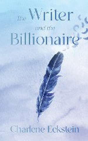 The Writer and the Billionaire de Charlene Eckstein