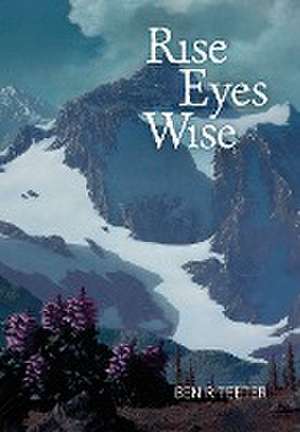 Rise Eyes Wise de Ben R. Teeter