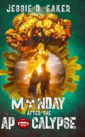 Monday After The Apocalypse de Jessie D Eaker