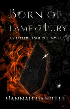 Born of Flame and Fury de Hannah Danielle