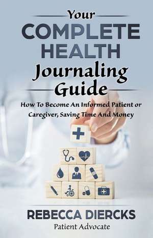 Your Complete Health Journaling Guide de Rebecca Diercks