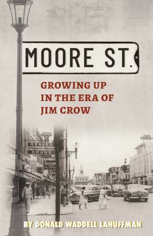 Moore Street: Growing Up in the Era of Jim Crow de Donald W. Lahuffman