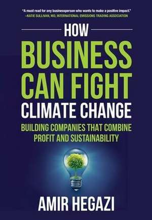 How Business Can Fight Climate Change de Amir Hegazi