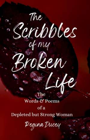 The Scribbles of my Broken Life de Regina N. Ducey