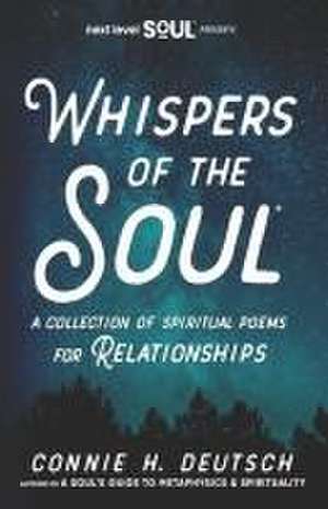 Whispers of the Soul(R) A Collection of Spiritual Poems for Relationships de Connie H. Deutsch