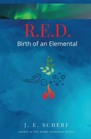 R. E. D. Birth of an Elemental de Jessica E. Scherf