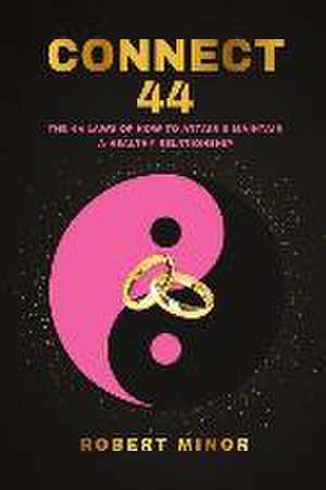 Connect 44: The 44 Laws Of How To Attain & Maintain A Healthy Relationship de Robert Minor