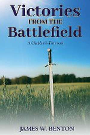 Victories from the Battlefield de James W. Benton