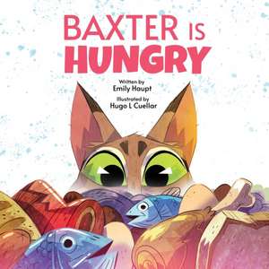 Baxter is Hungry de Emily Haupt