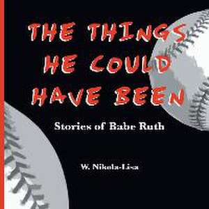 The Things He Could Have Been de W. Nikola-Lisa