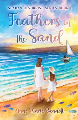 Feathers in the Sand de Anne Marie Bennett