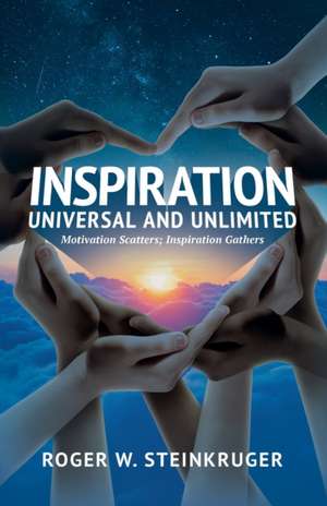 Inspiration Universal and Unlimited de Roger W Steinkruger