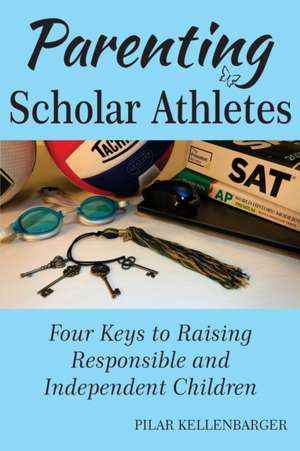 Parenting Scholar Athletes de Pilar Kellenbarger