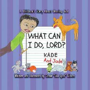 What Can I Do, Lord? Kade and Jade de Carole "Lisa Lynn" Gilbert