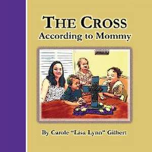 The Cross According to Mommy de Carole Gilbert