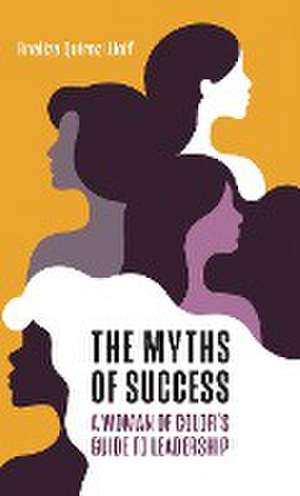 The Myths of Success de Analiza Quiroz Wolf