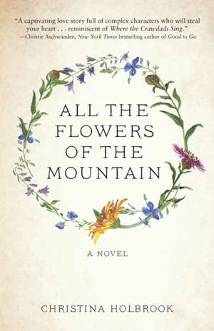 All the Flowers of the Mountain de Christina Holbrook