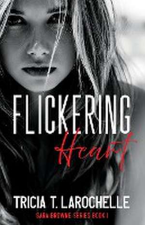 Flickering Heart de Tricia T. Larochelle