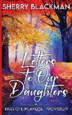 Letters to Our Daughters de Sherry Blackman