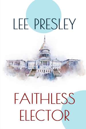 Faithless Elector de Lee Presley