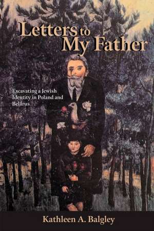 Letters to My Father de Kathleen A. Balgley