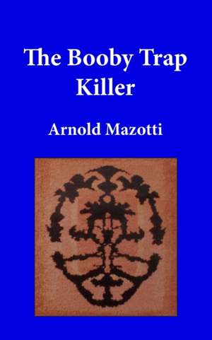 The Booby Trap Killer de Arnold A Mazotti