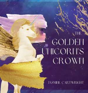 The Golden Unicorn's Crown de Jasmine Cartwright