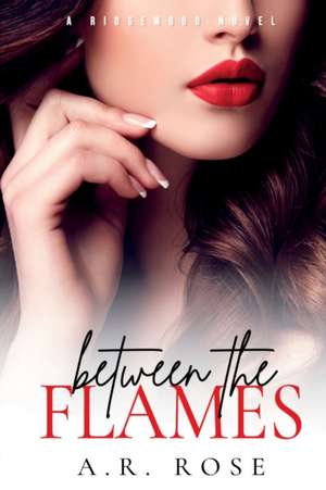 Between the Flames de A. R. Rose