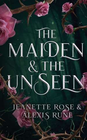 The Maiden & The Unseen de Jeanette Rose