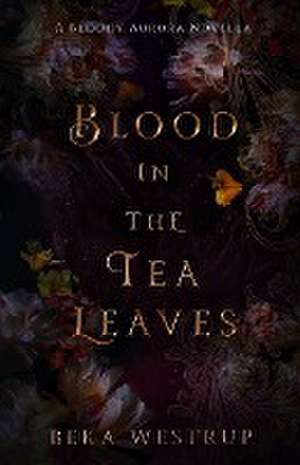 Blood in the Tea Leaves de Beka Westrup