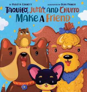 Taquito, Juan, and Churro Make A Friend de Violeta Cornett