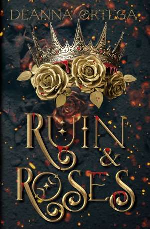 Ortega, D: Ruin and Roses