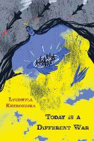 Today is a Different War de Lyudmyla Khersonska