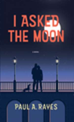 I ASKED THE MOON de Paul A. Rayes