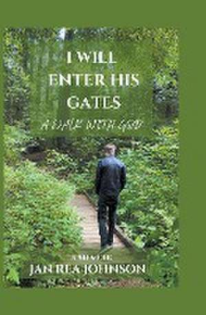 I Will Enter His Gates A Walk With God de Jan Rea Johnson