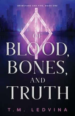 Of Blood, Bones, and Truth de T. M. Ledvina