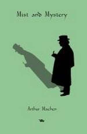 Mist and Mystery de Arthur Machen