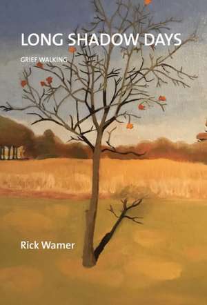 Long Shadow Days: Grief Walking de Rick Wamer