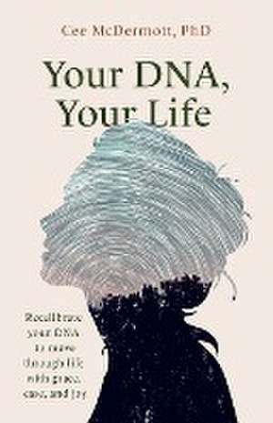 Your DNA, Your Life de Cee McDermott