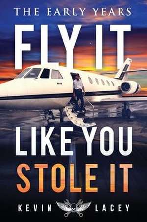 Fly It Like You Stole It - The Early Years: The Early Years de Kevin Lacey