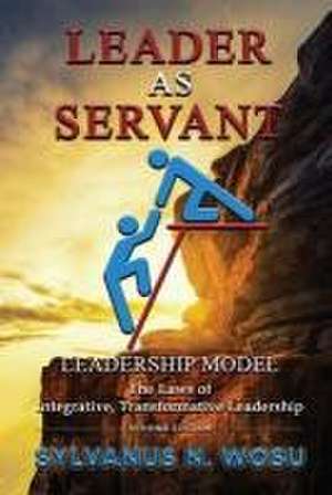 Leader as Servant Leadership Model de Sylvanus N Wosu