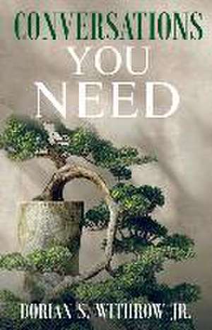 Conversations You Need de Dorian Scott Withrow Jr.