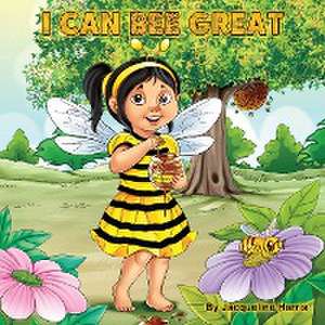 I Can Bee Great de Jacqueline Harris