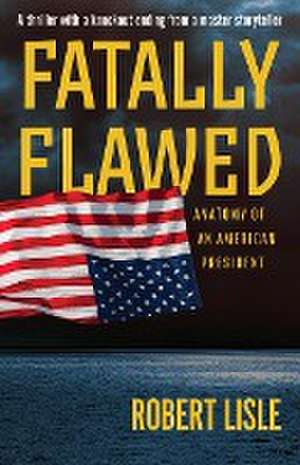 Fatally Flawed de Robert Lisle