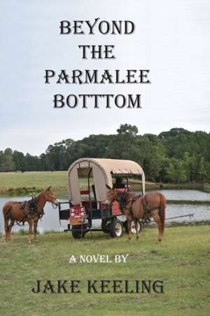 Beyond the Parmalee Bottom de Jake Keeling