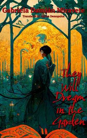 They Will Dream in the Garden de Gabriela Damin Miravete