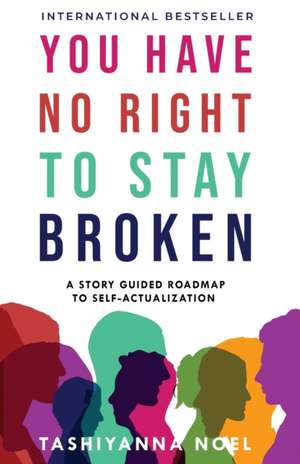 You Have No Right to Stay Broken de Tashiyanna Noel