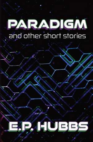 Paradigm and Other Short Stories de E. P. Hubbs