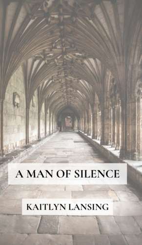 A Man of Silence de Kaitlyn Lansing