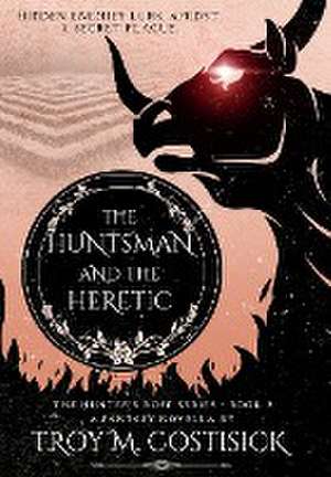 The Huntsman and the Heretic de Troy M Costisick